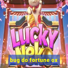 bug do fortune ox